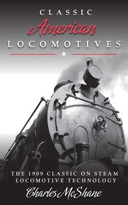 Classic American Locomotives: The 1909 Classic on Steam Locomotive Technology Cover Image