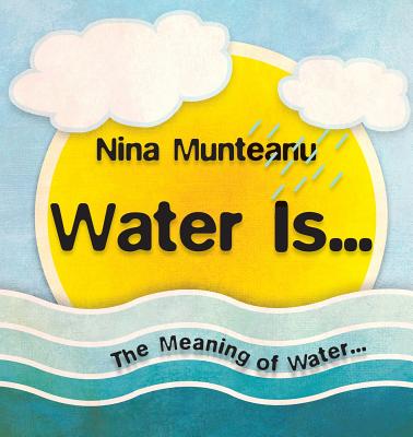 Water Is... By Nina Munteanu, Emmi Itaranta (Foreword by), Costi Gurgu (Cover Design by) Cover Image