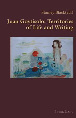 Juan Goytisolo: Territories of Life and Writing (Hispanic Studies: Culture and Ideas #17) By Claudio Canaparo (Editor), Stanley Black (Editor) Cover Image