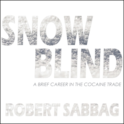 Cover for Snowblind: A Brief Career in the Cocaine Trade