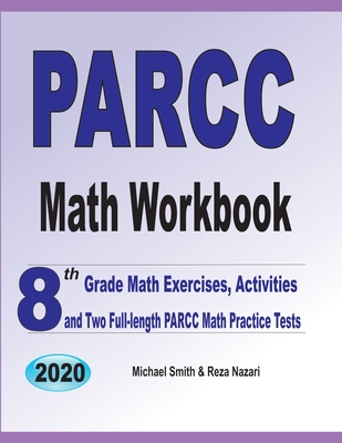 PARCC Math Workbook: 8th Grade Math Exercises, Activities, and Two Full-Length PARCC Math Practice Tests By Michael Smith, Reza Nazari Cover Image