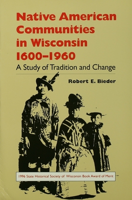 Native American Communities in Wisconsin, 1600–1960: A Study of Tradition and Change (A North Coast Book)