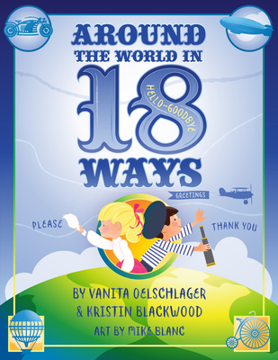 Around the World in 18 Ways By Vanita Oelschlager, Mike Blanc (Illustrator) Cover Image