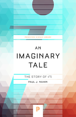 An Imaginary Tale: The Story of √-1 (Princeton Science Library #42) Cover Image