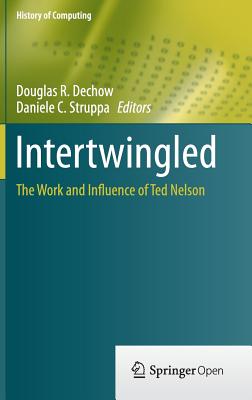 Intertwingled: The Work and Influence of Ted Nelson (History of Computing)