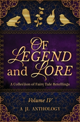 Of Legend and Lore: A Collection of Fairy Tale Retellings By Heather Hayden, Heidi Hayden (Illustrator) Cover Image
