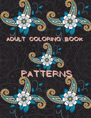 Adult Coloring Book Patterns: Stress Relieving Coloring Book