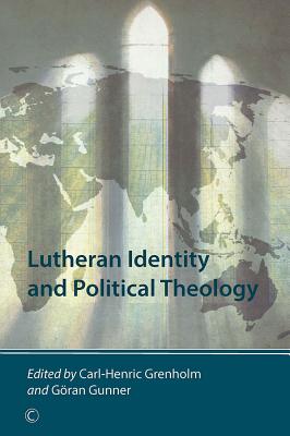 Lutheran Identity and Political Theology By Carl-Henric Grenholm (Editor), Goran Gunner (Editor) Cover Image