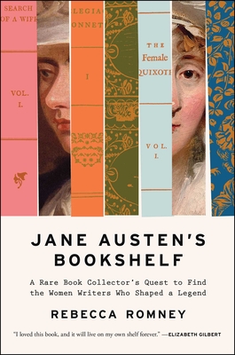 Jane Austen's Bookshelf: A Rare Book Collector's Quest to Find the Women Writers Who Shaped a Legend By Rebecca Romney Cover Image