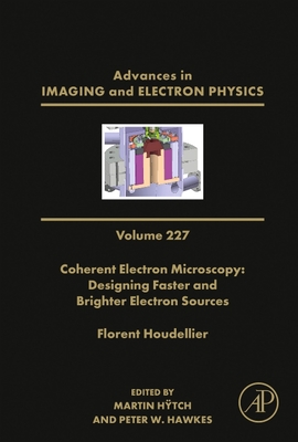 Coherent Electron Microscopy: Designing Faster and Brighter Electron Sources: Volume 227 (Advances in Imaging and Electron Physics #227) By Peter W. Hawkes (Editor), Martin Hÿtch (Editor) Cover Image