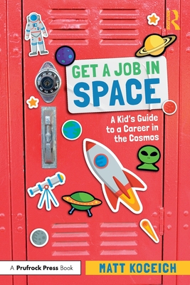 Get a Job in Space: A Kid's Guide to a Career in the Cosmos