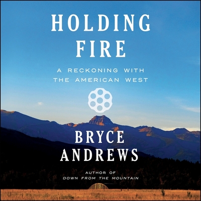 Holding Fire: A Reckoning with the American West Cover Image