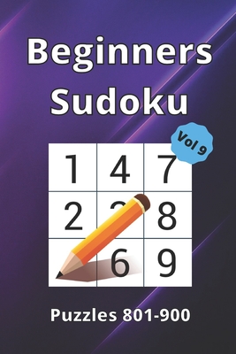 Beginner Sudoku: 100 Large Print Puzzle Book For All Ages.: Puzzles 801-900 / Volume 9 Cover Image