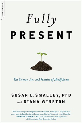 Fully Present: The Science, Art, and Practice of Mindfulness By Susan L. Smalley, PhD, Diana Winston Cover Image