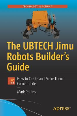 The Ubtech Jimu Robots Builder's Guide: How to Create and Make Them Come to Life Cover Image