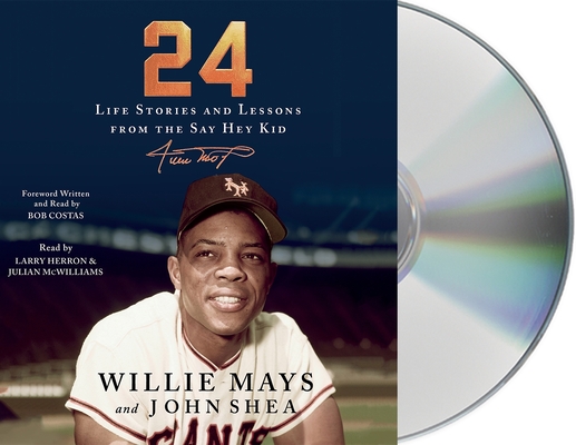 24: Life Stories and Lessons from the Say Hey Kid By Willie Mays, John Shea, Bob Costas (Introduction by), Bob Costas (Read by), Julian McWilliams (Read by), Larry Herron (Read by) Cover Image