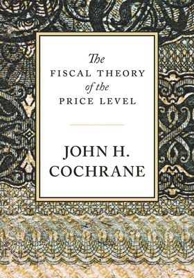 The Fiscal Theory of the Price Level By John Cochrane Cover Image