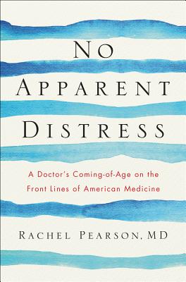 No Apparent Distress: A Doctor's Coming-of-Age on the Front Lines of American Medicine By Rachel Pearson, MD Cover Image