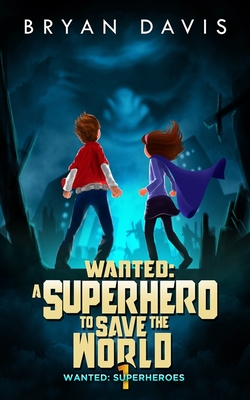 Wanted: A Superhero to Save the World-Volume One Cover Image