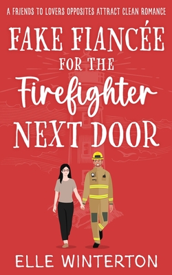 Fake Fiancée for the Firefighter Next Door: A Friends to Lovers Opposites Attract Clean Romance Cover Image