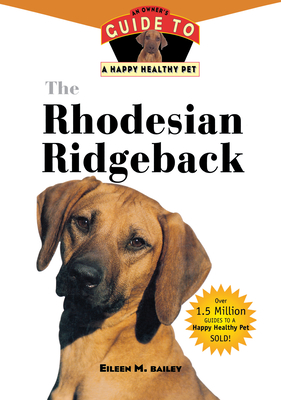 The Rhodesian Ridgeback: An Owner's Guide to a Happy Healthy Pet (Your Happy Healthy Pet Guides #7)