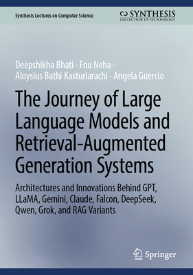 The Journey of Large Language Models and Retrieval-Augmented Generation Systems: Architectures and Innovations Behind Gpt, Llama, Gemini, Claude, Falc (Synthesis Lectures on Computer Science)