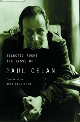 Selected Poems and Prose of Paul Celan By Paul Celan, John Felstiner (Translated by) Cover Image
