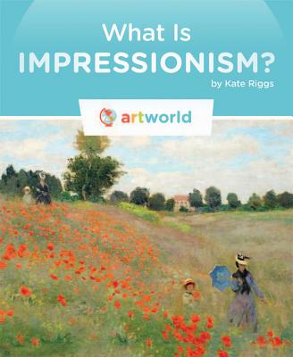 What is Impressionism? (Artworld) By Kate Riggs Cover Image