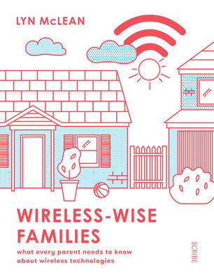 Wireless-Wise Families: What Every Parent Needs to Know about Wireless Technologies By Lyn McLean Cover Image