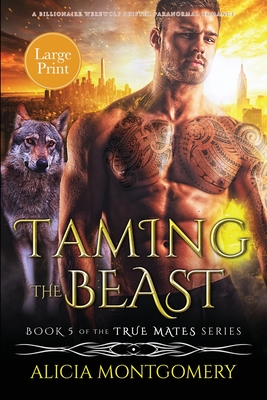 Taming the Beast (Large Print): A Billionaire Werewolf Shifter Paranormal Romance (True Mates #5)