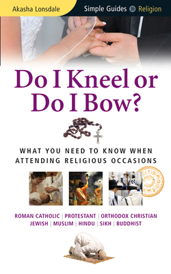 Do I Kneel or Do I Bow? (Simple Guides) By Akasha Lonsdale Cover Image