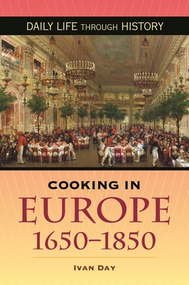 Cooking in Europe, 1650-1850 (Daily Life Through History) By Ivan Day Cover Image