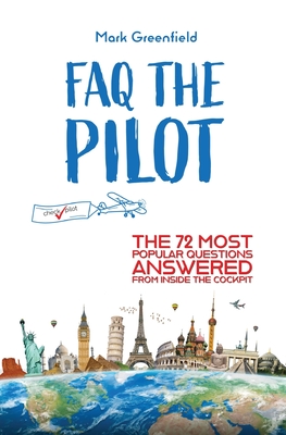 FAQ the Pilot: The 72 Most Popular Questions Answered From Inside the Cockpit Cover Image