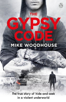 The Gypsy Code: The True Story of a Volent Game of Hide and Seek at the Fringes of Society By Mike Woodhouse Cover Image