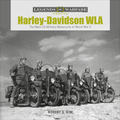 Harley-Davidson WLA: The Main US Military Motorcycle of World War II (Legends of Warfare: Ground #15)