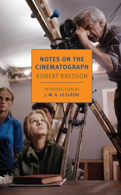 Notes on the Cinematograph By Robert Bresson, Jonathan Griffin (Translated by), J.M.G. Le Clézio (Introduction by) Cover Image