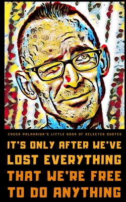 Chuck Palahniuk's Little Book of Selected Quotes: on Love, Life, and Society By Quotable Wisdom Cover Image