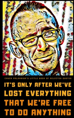 Chuck Palahniuk's Little Book of Selected Quotes: on Love, Life, and Society