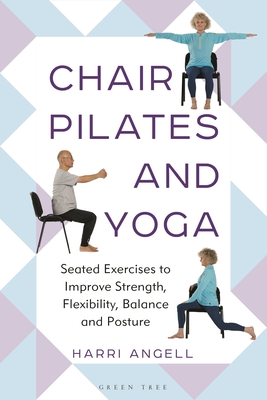Chair Pilates and Yoga: Seated Exercises to Improve Strength, Flexibility, Balance and Posture Cover Image