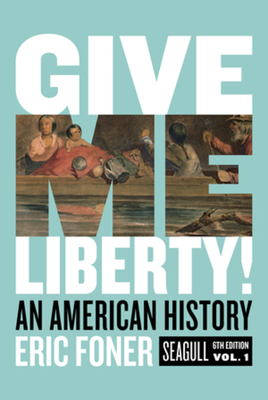 Give Me Liberty!: An American History By Eric Foner Cover Image