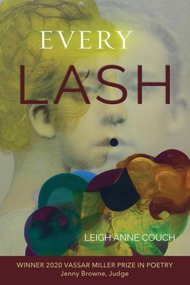 Every Lash (Vassar Miller Prize in Poetry #28) By Leigh Anne Couch Cover Image