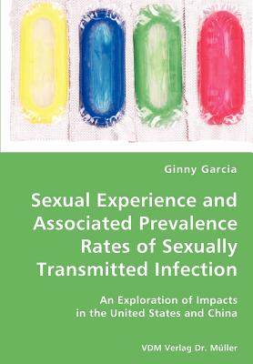 Sexual Experience and Associated Prevalence Rates of Sexually Transmitted Infection-An Exploration of Impacts in the United States and China By Ginny Garcia Cover Image
