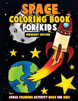 Space Coloring Book for Kids: Midnight Edition: Galactic Doodles and Astronauts in Outer Space with Aliens, Rocket Ships, Spaceships and All the Pla Cover Image