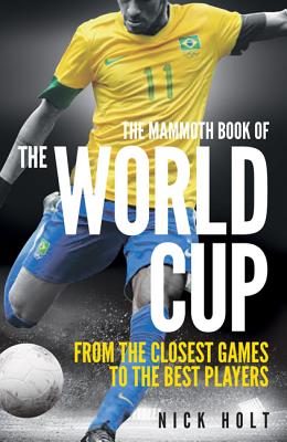 The Mammoth Book of the World Cup (Mammoth Books) By Nick Holt Cover Image