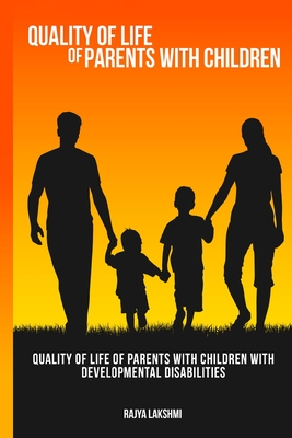 Quality of life of parents with children with developmental disabilities By Rajya Lakshmi Cover Image