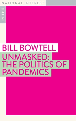 Unmasked: The Politics of Pandemics (In the National Interest) By Bill Bowtell Cover Image