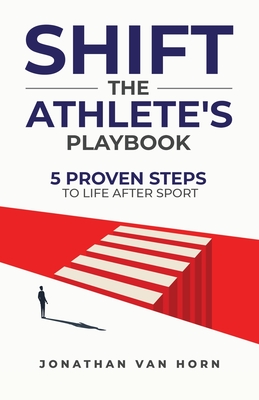 Shift: The Athlete's Playbook 5 Proven Steps to Life after Sport Cover Image