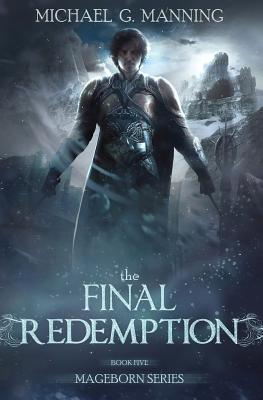 The Final Redemption (Mageborn #5) By Michael G. Manning Cover Image