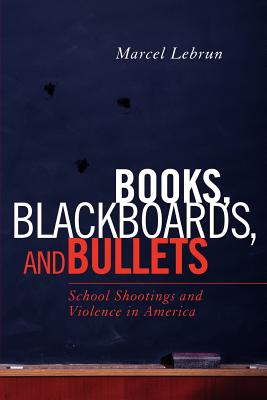 Books, Blackboards, and Bullets: School Shootings and Violence in America Cover Image