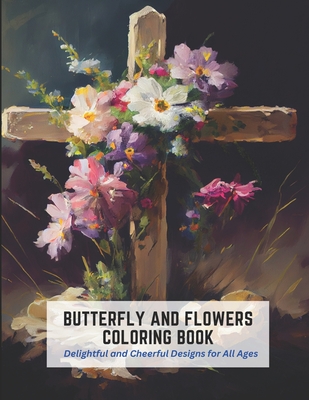 Butterfly and Flowers Coloring Book: Delightful and Cheerful Designs for All Ages By Myrtle Johnson Cover Image
